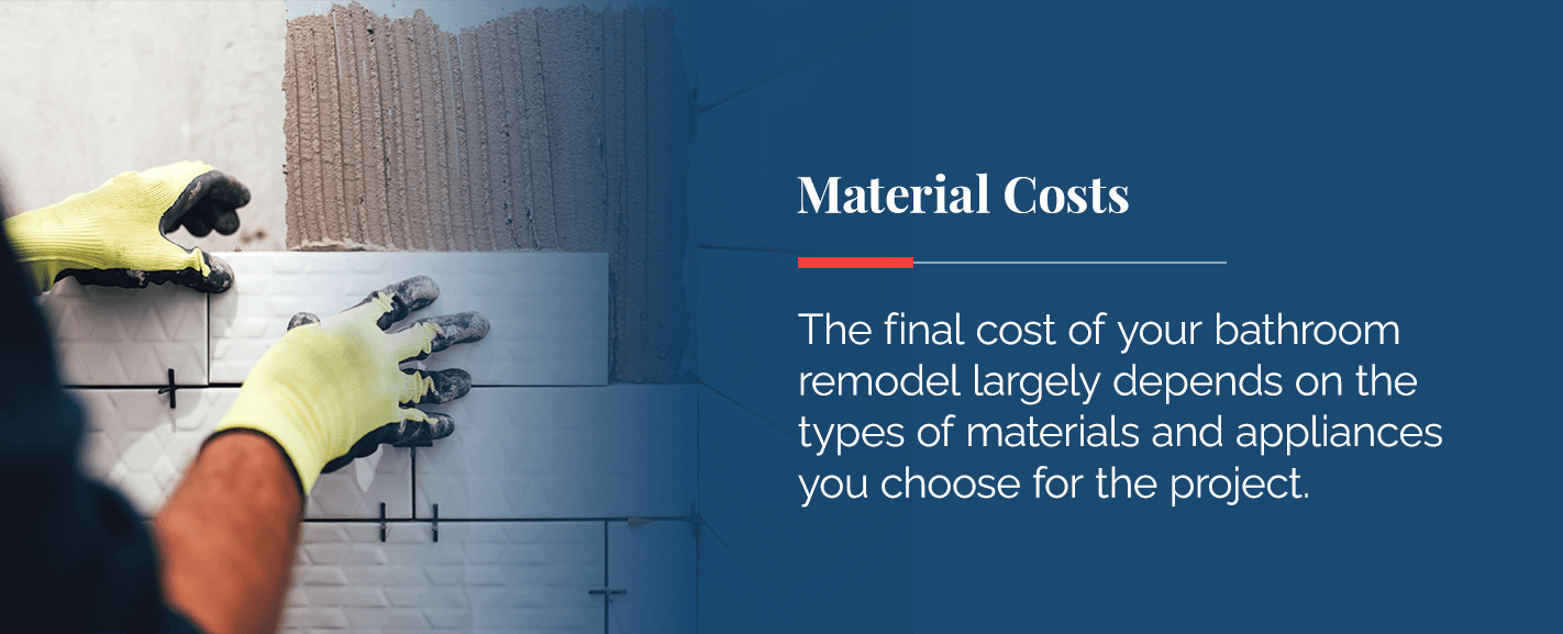 The cost of a bathroom remodel largely depends on the types of materials and appliances chosen for the project.
