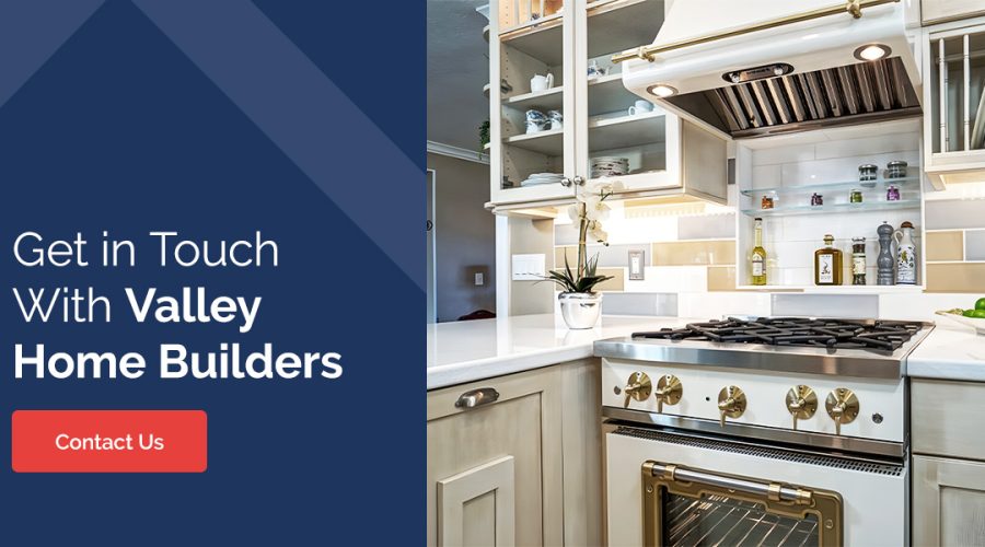 Get in Touch With Valley Home Builders